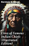 LIVES OF FAMOUS INDIAN CHIEFS (ILLUSTRATED EDITION)  (edición en inglés)