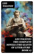 Nuevos libros en inglés gratis LEO TOLSTOY: THE COMPLETE NOVELS (THE GIANTS OF LITERATURE - BOOK 6)  (edición en inglés)