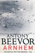 arnhem: the battle for the bridges, 1944: the sunday times no 1 bestseller-antony beevor-9780241326763 arnhem: the battle for the bridges, 1944: the sunday times no 1 bestseller-antony beevor-9780241326763