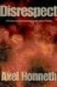 disrespect: the normative foundations of critical theory-axel honneth-9780745629063 disrespect: the normative foundations of critical theory-axel honneth-9780745629063