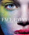 face paint: the story of makeup-lisa eldridge-9781419717963 face paint: the story of makeup-lisa eldridge-9781419717963