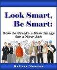 Ebook LOOK SMART, BE SMART: HOW TO CREATE A NEW IMAGE FOR A NEW JOB ...