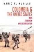 colombia and the united states: war, terrorism, and destabilizati on-mario a. murillo-jesus rey avirama-9781583226063 colombia and the united states: war, terrorism, and destabilizati on-mario a. murillo-jesus rey avirama-9781583226063