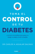 Descargas gratuitas de libros electrónicos en línea leídas en línea TOMA EL CONTROL DE TU DIABETES 9786073828963 de DR. CARLOS A. AGUILAR SALINAS RTF ePub (Literatura española)