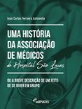 E libros para descargar gratis UMA HISTÓRIA DA ASSOCIAÇÃO DE MÉDICOS DO HOSPITAL SÃO LUCAS OU A BREVE DESCRIÇÃO DE UM JEITO DE SE VIVER EM GRUPO  (edición en portugués) en español de IVAN CARLOS FERREIRA ANTONELLO  9786556233963