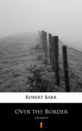 Ebooks descargando gratis OVER THE BORDER (Literatura española) PDB 9788382000863 de ROBERT BARR