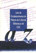 lista de encabezamientos de materia de la red de bibliotecas de c sic a-z (5ª ed.) (cd-rom)-9788400079963 lista de encabezamientos de materia de la red de bibliotecas de c sic a-z (5ª ed.) (cd-rom)-9788400079963