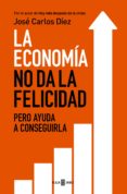 la economía no da la felicidad (ebook)-jose carlos diez gangas-9788401015663 la economía no da la felicidad (ebook)-jose carlos diez gangas-9788401015663