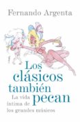 los clasicos tambien pecan: la vida intima de los grandes musicos-fernando martin de argenta-9788401389863 los clasicos tambien pecan: la vida intima de los grandes musicos-fernando martin de argenta-9788401389863