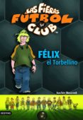 las fieras del futbol club 2 :felix el torbellino-joachim masannek-9788408054863 las fieras del futbol club 2 :felix el torbellino-joachim masannek-9788408054863