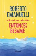 la vida son dos días, entonces bésame (ebook)-roberto emanuelli-9788408196563 la vida son dos días, entonces bésame (ebook)-roberto emanuelli-9788408196563