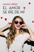 el amor se ríe de mí-loles lopez-9788408202363 el amor se ríe de mí-loles lopez-9788408202363