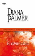 Descargar libros pdf gratis EL ETERNO SOLTERO de DIANA PALMER 9788413757063