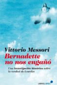 bernadette no nos engañó-vittorio messori-9788415570363 bernadette no nos engañó-vittorio messori-9788415570363