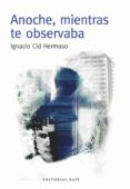 anoche, mientras te observaba-ignacio cid hermoso-9788415706663 anoche, mientras te observaba-ignacio cid hermoso-9788415706663