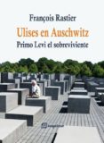 ulises en auschwitz: primo levi, el sobreviviente-françois rastier-9788415707363 ulises en auschwitz: primo levi, el sobreviviente-françois rastier-9788415707363