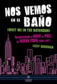 nos vemos en el baño: renacimiento y rock and roll en nueva york, 2001-2011-lizzy goodman-9788415887263 nos vemos en el baño: renacimiento y rock and roll en nueva york, 2001-2011-lizzy goodman-9788415887263
