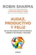 audaz, productivo y feliz: una guia para conseguir objetivos increibles y dominar tu vida personal y profesional-robin sharma-9788416029563 audaz, productivo y feliz: una guia para conseguir objetivos increibles y dominar tu vida personal y profesional-robin sharma-9788416029563