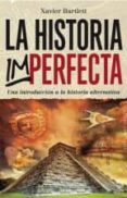 la historia imperfecta: una introduccion a la historia alternativa-xavier bartlett-9788416192663 la historia imperfecta: una introduccion a la historia alternativa-xavier bartlett-9788416192663