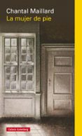 la mujer de pie-chantal maillard-9788416252763 la mujer de pie-chantal maillard-9788416252763