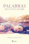 palabras que nunca te dije-maria martinez-9788416327263 palabras que nunca te dije-maria martinez-9788416327263