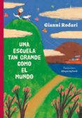 una escuela tan grande como el mundo-gianni rodari-9788416648863 una escuela tan grande como el mundo-gianni rodari-9788416648863