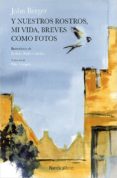 y nuestros rostros, mi vida, breves como fotos-john berger-9788416830763 y nuestros rostros, mi vida, breves como fotos-john berger-9788416830763