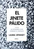 el jinete palido: 1918: la epidemia que cambio el mundo-laura spinney-9788417067663 el jinete palido: 1918: la epidemia que cambio el mundo-laura spinney-9788417067663