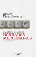 cuando eramos honrados mercenarios-arturo perez-reverte-9788420405063 cuando eramos honrados mercenarios-arturo perez-reverte-9788420405063