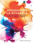 redescubre la acuarela: 25 ejercicios para aprender nuevas tecnicas y trucos-veronica ballart lilja-9788425230363 redescubre la acuarela: 25 ejercicios para aprender nuevas tecnicas y trucos-veronica ballart lilja-9788425230363