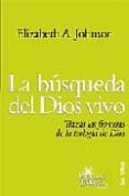 la busqueda del dios vivo. trazar las fronteras de la teologia de dios-elizabeth a. johnson-9788429317763 la busqueda del dios vivo. trazar las fronteras de la teologia de dios-elizabeth a. johnson-9788429317763