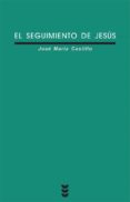 el seguimiento de jesus (7ª ed.)-jose maria castillo-9788430110063 el seguimiento de jesus (7ª ed.)-jose maria castillo-9788430110063