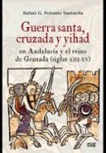 guerra santa, cruzada y yihad en andalucía y el reino de granada (siglos xiii-xv)-rafael g. peinado santaella-9788433859563 guerra santa, cruzada y yihad en andalucía y el reino de granada (siglos xiii-xv)-rafael g. peinado santaella-9788433859563