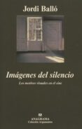imagenes del silencio: los motivos visuales en el cine-jordi ballo-9788433905963 imagenes del silencio: los motivos visuales en el cine-jordi ballo-9788433905963