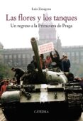 las flores y los tanques: un regreso a la primavera de praga-luis zaragoza-9788437638263 las flores y los tanques: un regreso a la primavera de praga-luis zaragoza-9788437638263