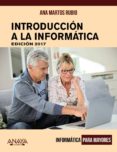 introducción a la informática. edición 2017 (informatica para may ores)-ana martos rubio-9788441538863 introducción a la informática. edición 2017 (informatica para may ores)-ana martos rubio-9788441538863