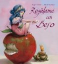 regalame un beso-roger olmos-david aceituno-9788448840563 regalame un beso-roger olmos-david aceituno-9788448840563