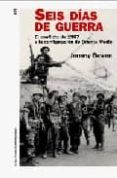 seis dias de guerra: el conflicto de 1937 y la configuracion de o riente medio-jeremy bowen-9788449319563 seis dias de guerra: el conflicto de 1937 y la configuracion de o riente medio-jeremy bowen-9788449319563