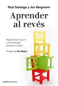aprender al reves: flipped learning 3.0 y metodologias activas en el aula-raul santiago-jon bergmann-9788449334863 aprender al reves: flipped learning 3.0 y metodologias activas en el aula-raul santiago-jon bergmann-9788449334863