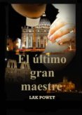 el último gran maestre (ebook)-lak powet-9788461578863 el último gran maestre (ebook)-lak powet-9788461578863