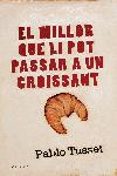 el millor que li pot passar a un croissant-pablo tusset-9788466407663 el millor que li pot passar a un croissant-pablo tusset-9788466407663