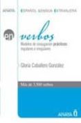 verbos: modelos de conjugacion practicos regulares e irregulares : mas de 3500 verbos (español lengua extranjera)-gloria caballero gonzalez-9788466752763 verbos: modelos de conjugacion practicos regulares e irregulares : mas de 3500 verbos (español lengua extranjera)-gloria caballero gonzalez-9788466752763