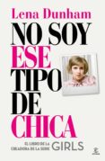no soy ese tipo de chica-lena dunham-9788467042863 no soy ese tipo de chica-lena dunham-9788467042863