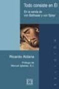 todo consiste en el: en la senda de von balthasar y von speyr-ricardo aldana-9788474905663 todo consiste en el: en la senda de von balthasar y von speyr-ricardo aldana-9788474905663