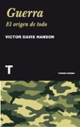 guerra: el origen de todo-victor davis hanson-9788475069463 guerra: el origen de todo-victor davis hanson-9788475069463