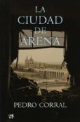 la ciudad de arena (ebook)-pedro corral-9788476698563 la ciudad de arena (ebook)-pedro corral-9788476698563