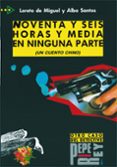 noventa y seis horas y media en ninguna parte-loreto de miguel-alba santos-9788477110163 noventa y seis horas y media en ninguna parte-loreto de miguel-alba santos-9788477110163