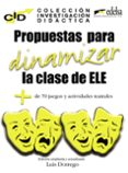 propuestas para dinamizar la clase de e/le: mas 80 juegos y activ idades teatrales (cid-coleccion de investigacion didactica)-9788477116363 propuestas para dinamizar la clase de e/le: mas 80 juegos y activ idades teatrales (cid-coleccion de investigacion didactica)-9788477116363
