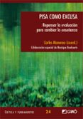 pisa como excusa. repensar la evaluacion para cambiar la enseñanz a (con la colaboracion de monique boekaerts)-carles (coord.) monereo-9788478277063 pisa como excusa. repensar la evaluacion para cambiar la enseñanz a (con la colaboracion de monique boekaerts)-carles (coord.) monereo-9788478277063