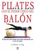 pilates con el poder unico del balon: el ejercicio mas popular de l mundo potenciado con el uso del balon-colleen graig-9788479025663 pilates con el poder unico del balon: el ejercicio mas popular de l mundo potenciado con el uso del balon-colleen graig-9788479025663